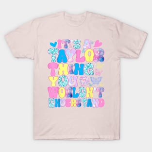 It's A Taylor Thing You Wouldn't Understand Name Taylor T-Shirt